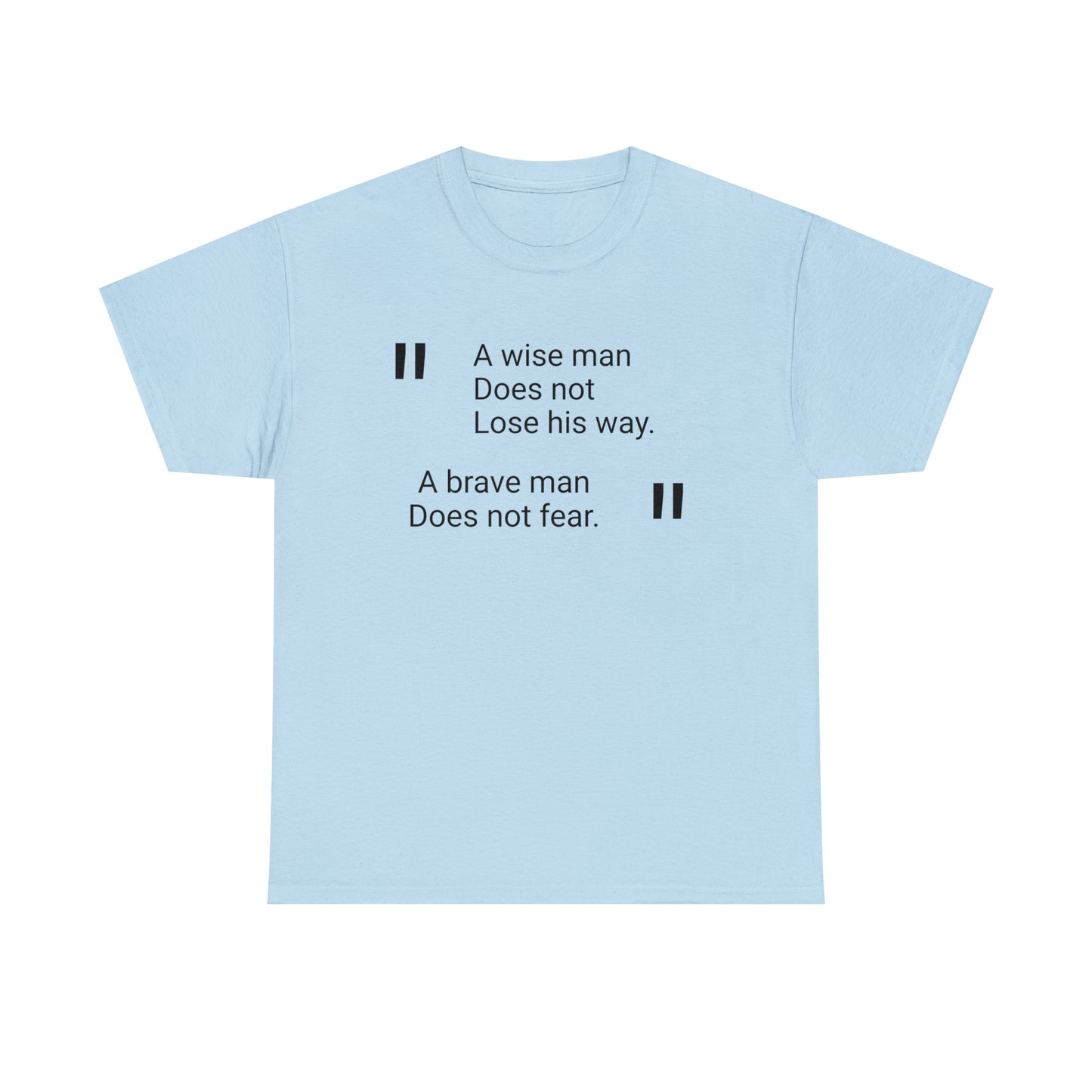 A Wise Man Does Not Lose His Way. A Brave Man Does Not Fear. T-Shirt