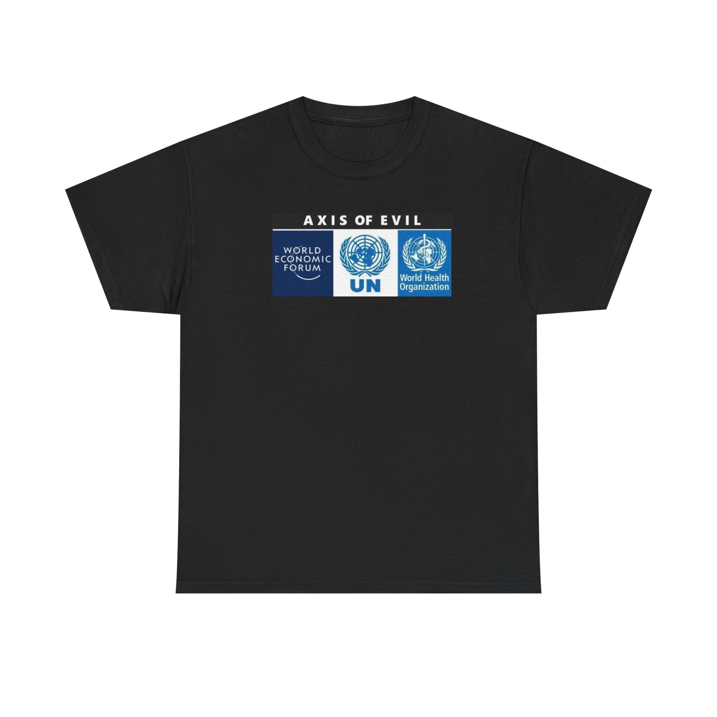 Globalism, WHO, WEF, UN, the Axis of Evil T-Shirt