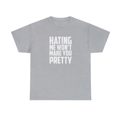 Hating Me Won't Make You Pretty! Cotton T-Shirt Funny Gift