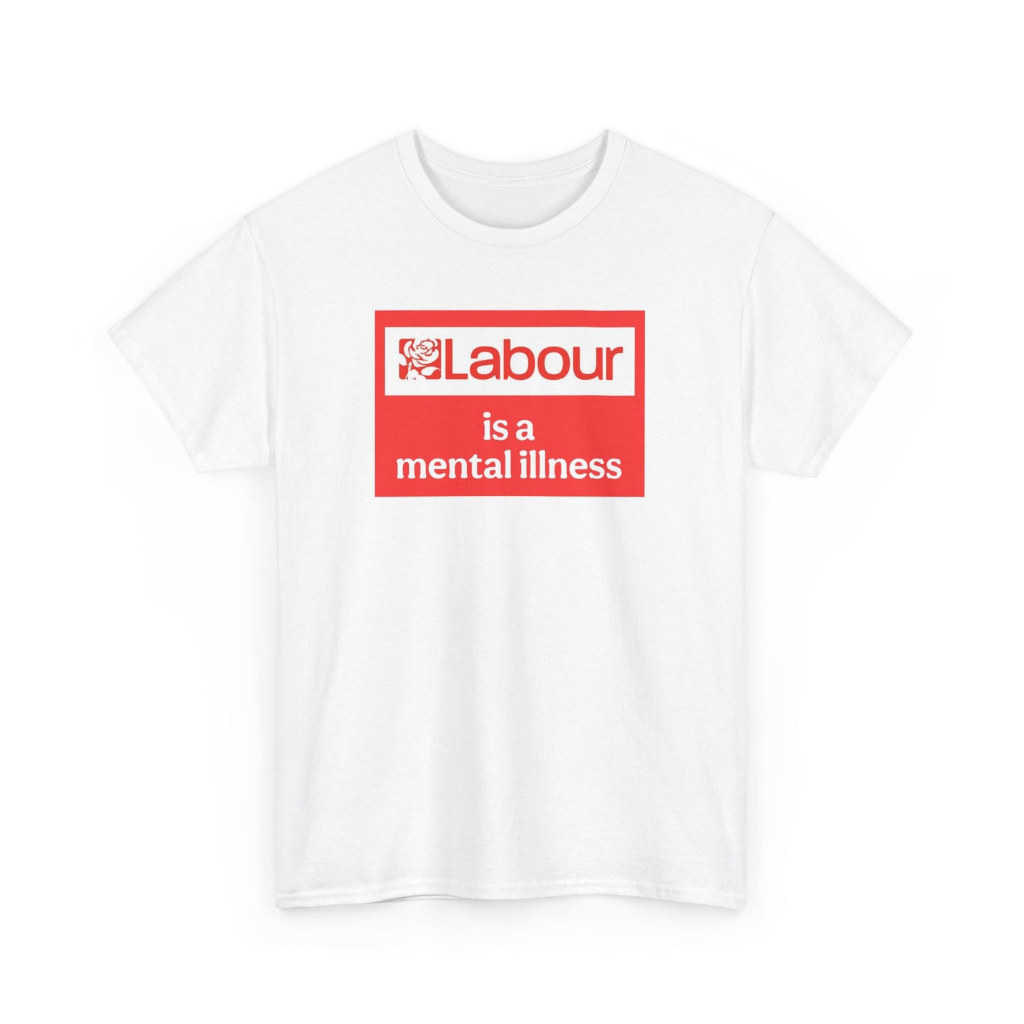 Labour is a Mental Illness, UK Politics T-Shirt