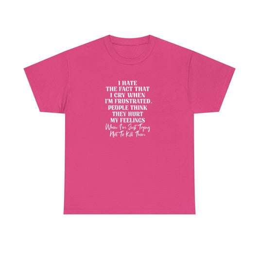 I Hate the Fact That I Cry When I'm Frustrated, Funny T-Shirt