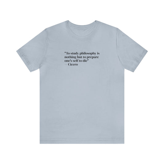 To Study Philosophy is Nothing But to Prepare One's Self to Die, Soft Jersey T-Shirt