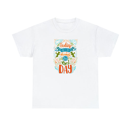 Today Is Always The Best Day! T-Shirt