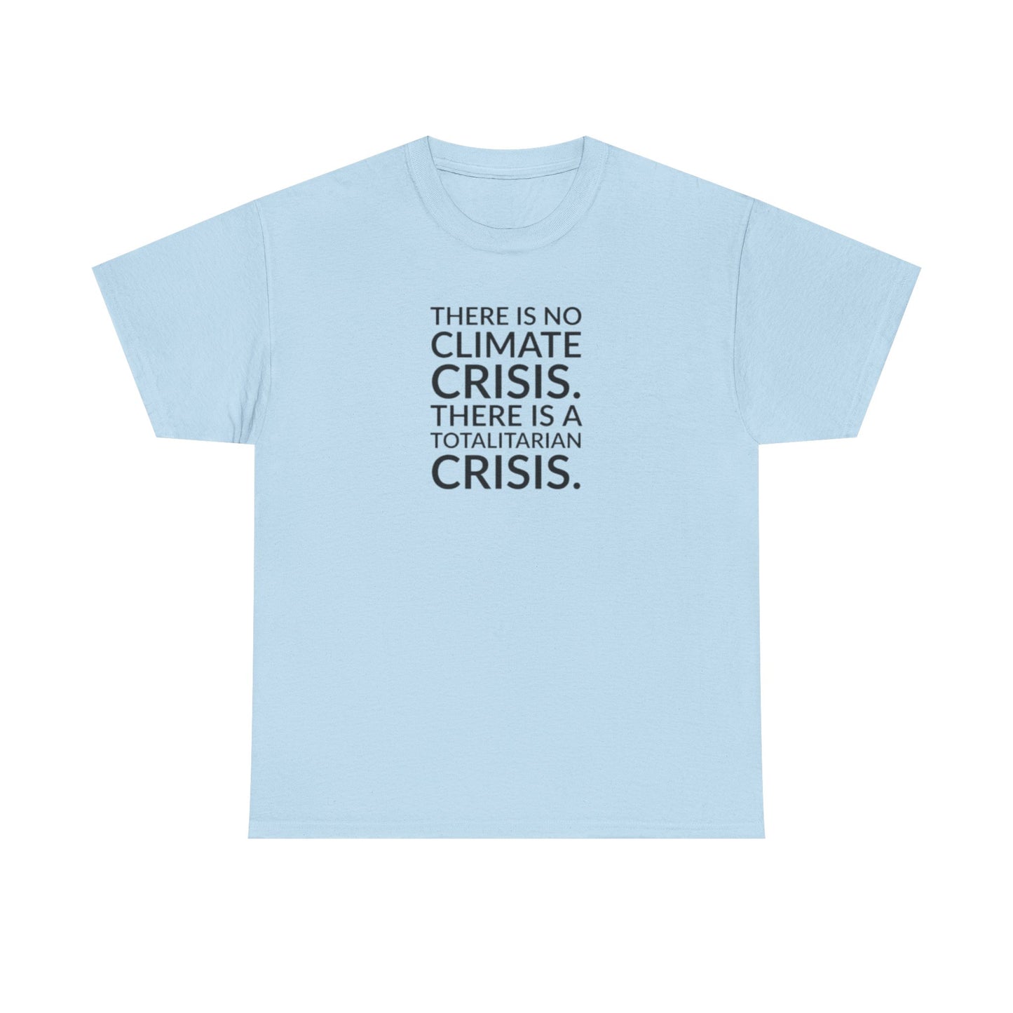 There is No Climate Crisis, There is a Totalitarian Crisis T-Shirt