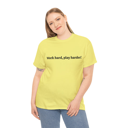 Work Hard, Play Harder! Cotton Inspirational T-Shirt Unisex
