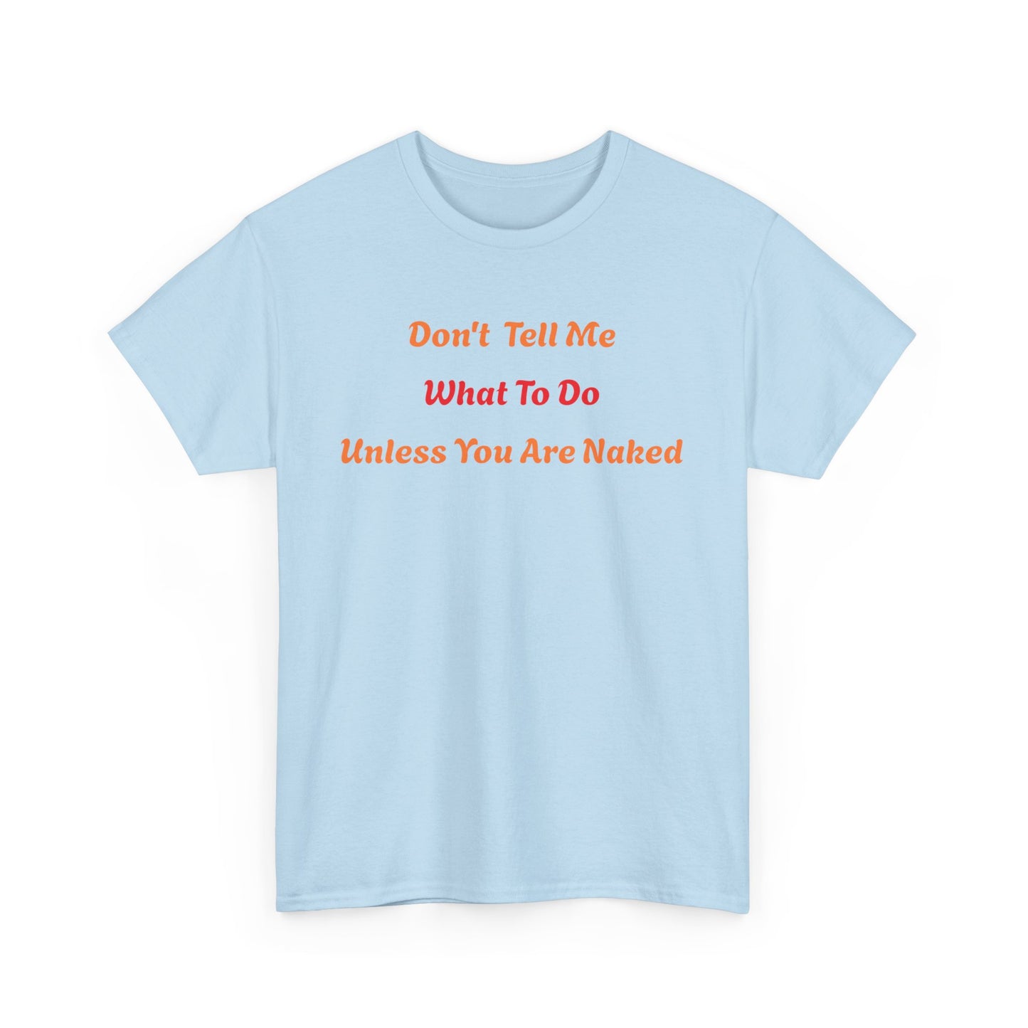 Don't Tell Me What to Do, Unless You are Naked, Funny T-Shirt