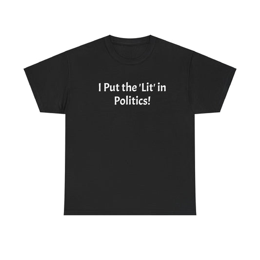 I Put the 'Lit' in Politics! T-Shirt