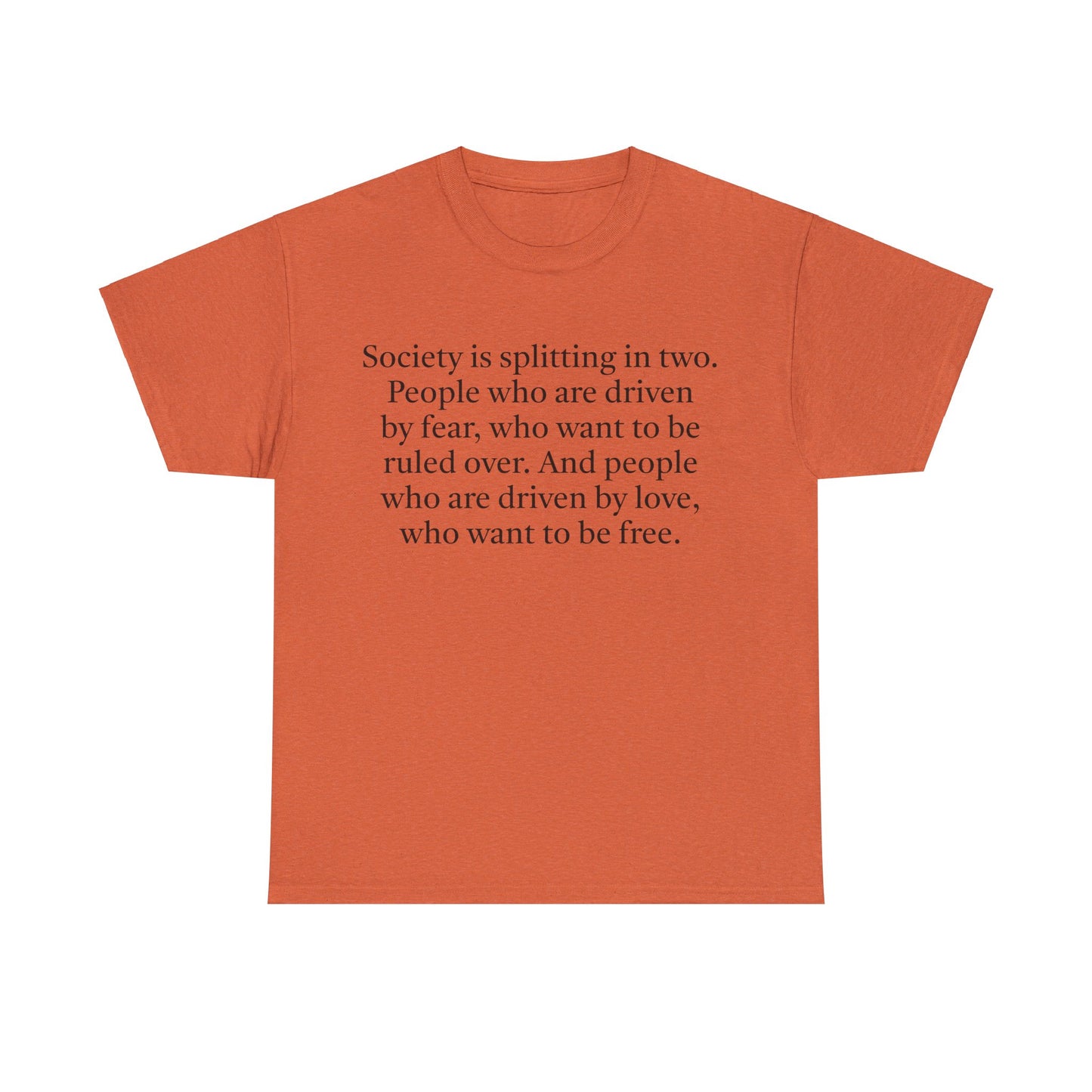 Society is Splitting in Two: People Driven by Love or by Fear T-Shirt