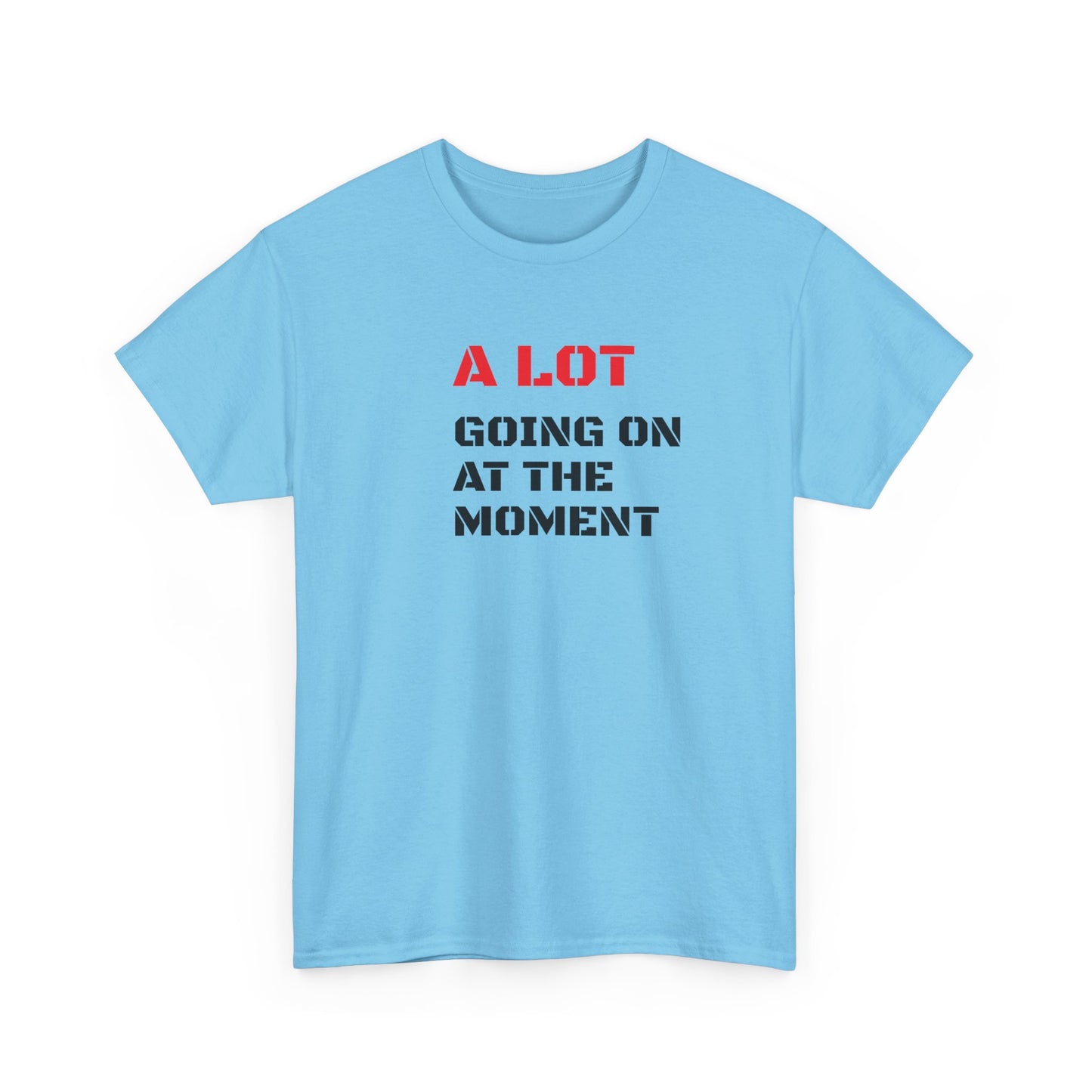 A Lot Going On At The Moment T-Shirt