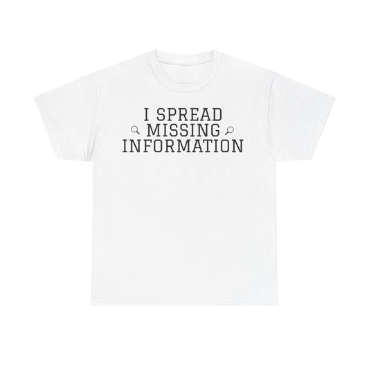 'I Spread Missing Information' T-Shirt