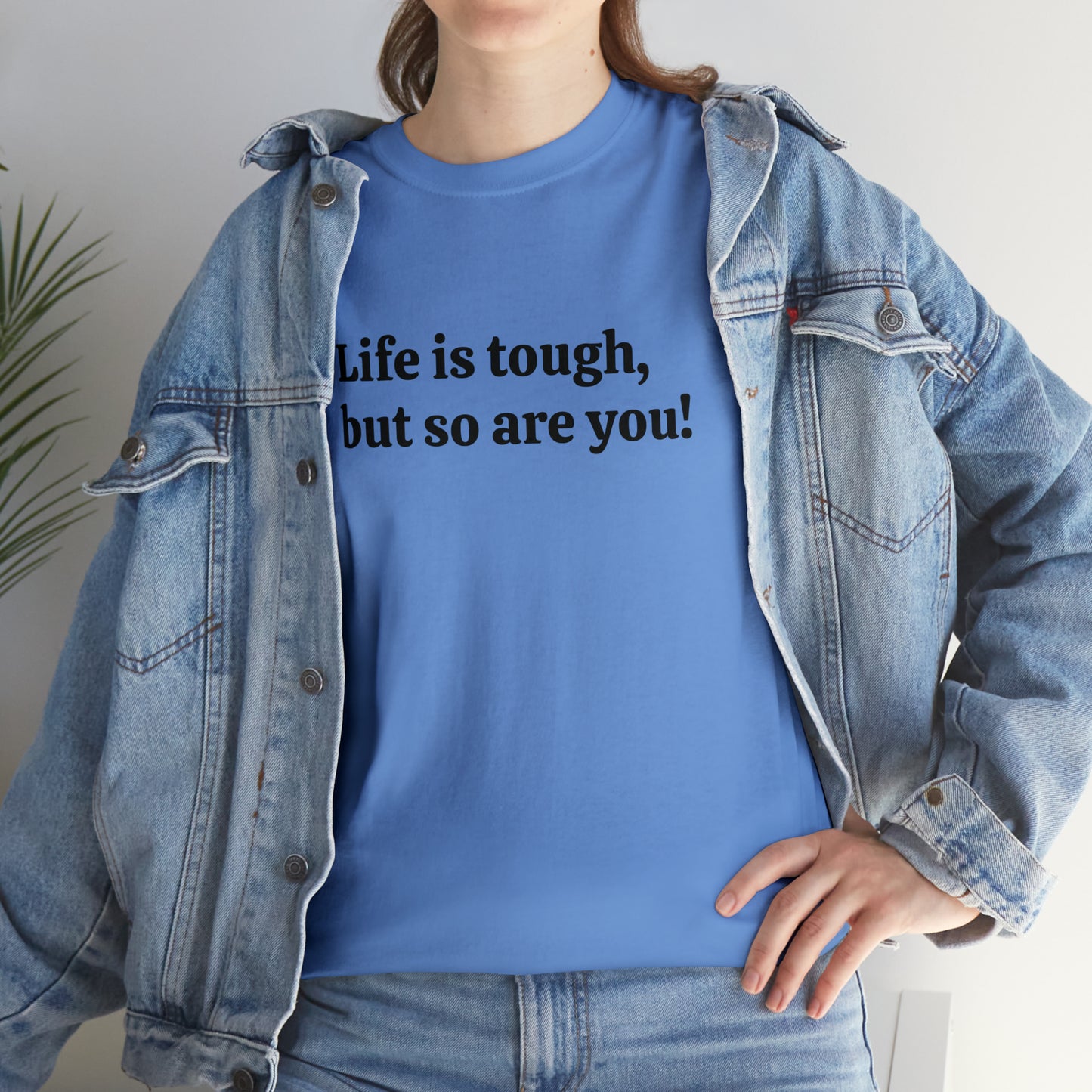 Life is Tough, But So Are You! Cotton T-Shirt