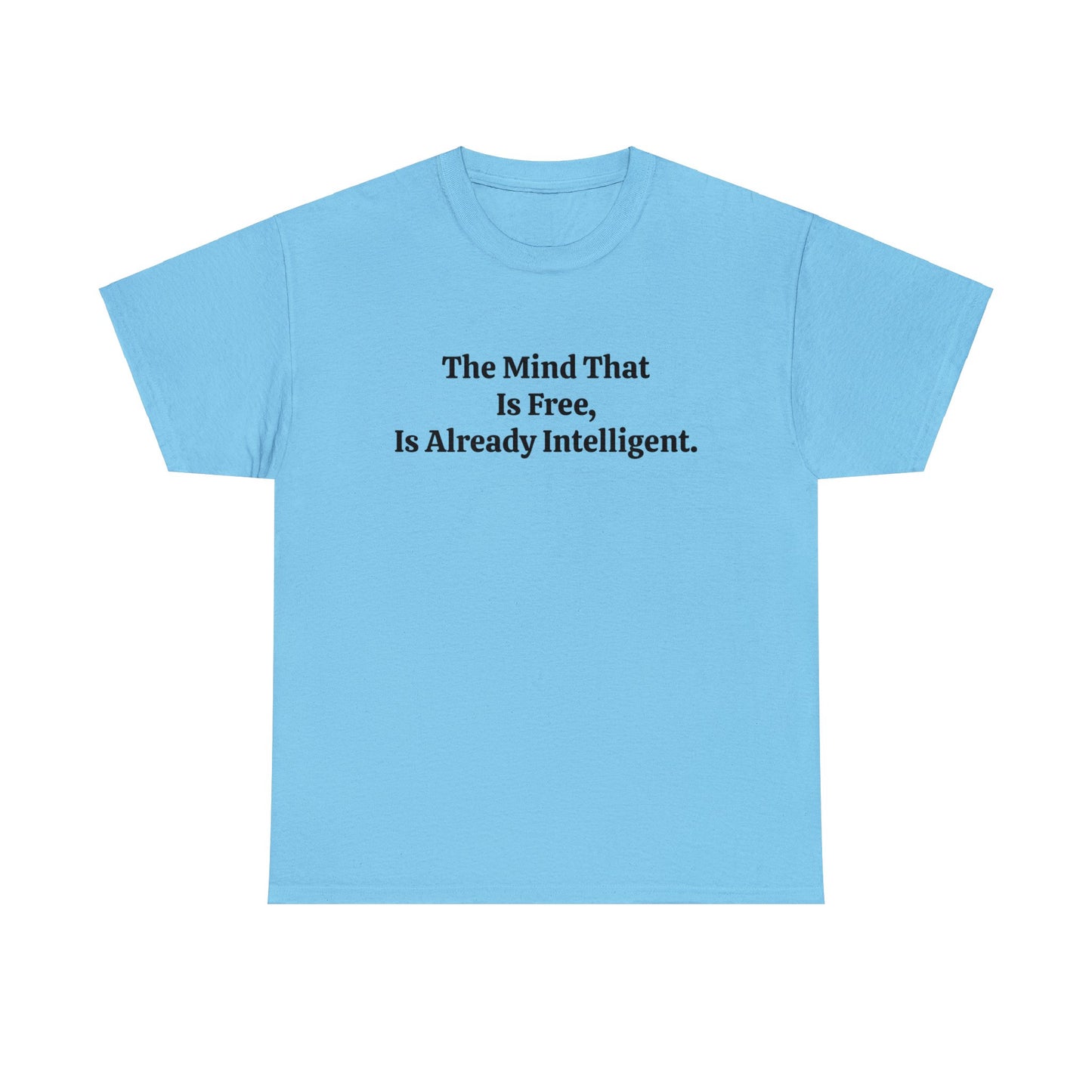 The Mind That is Free, is Already Intelligent, Spiritual T-Shirt