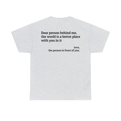 'Dear Person Behind Me, You Make the World a Better Place' T-Shirt