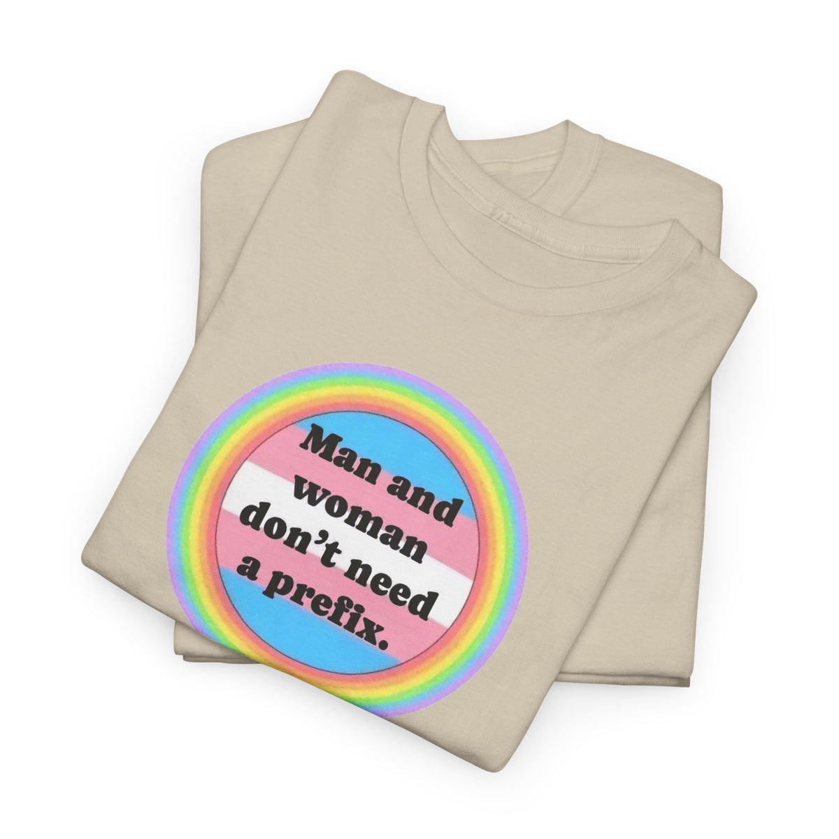 Man and Woman Don't Need a Prefix, Pronouns T-Shirt