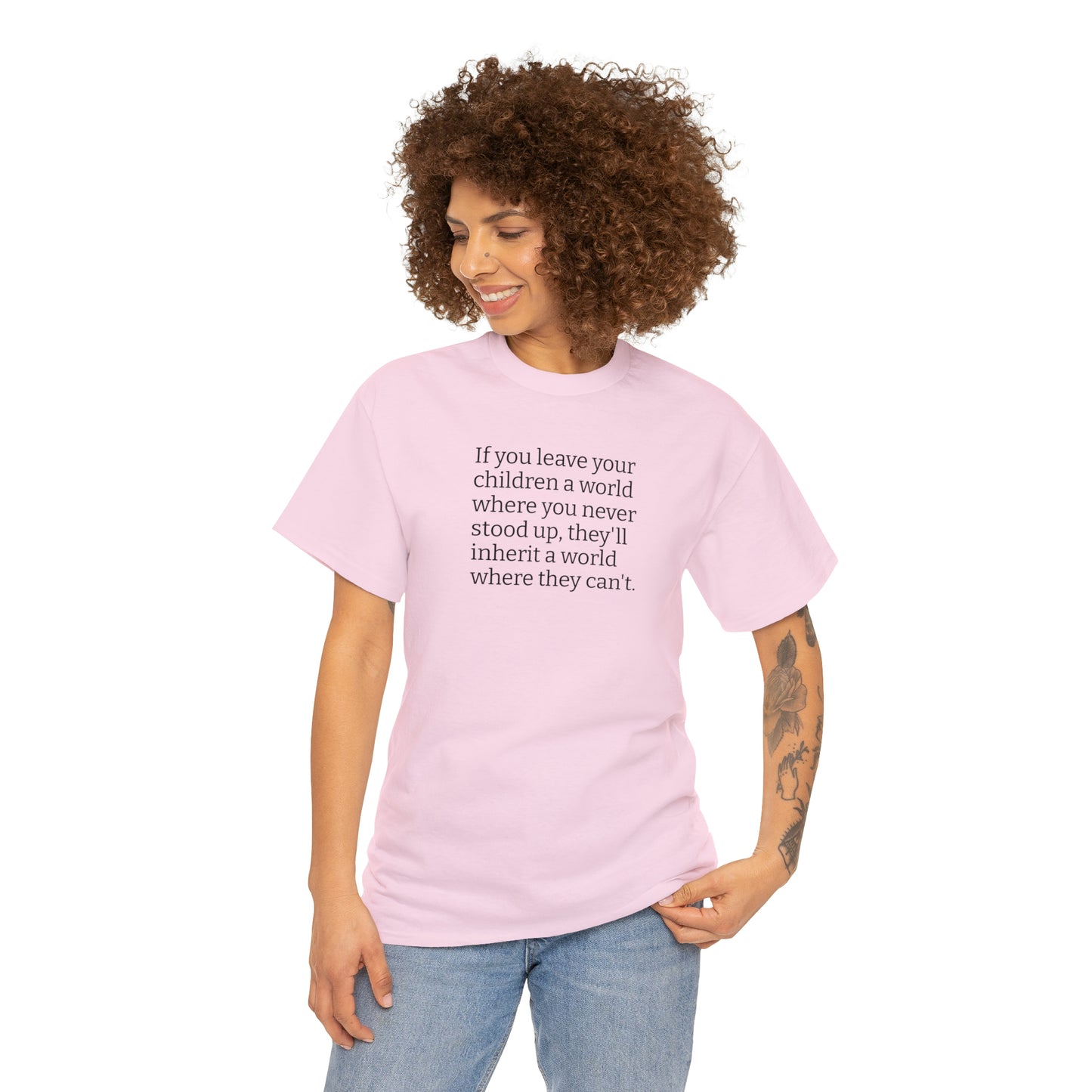 Don't Leave Your Children a World Where You Never Stood Up! T-Shirt