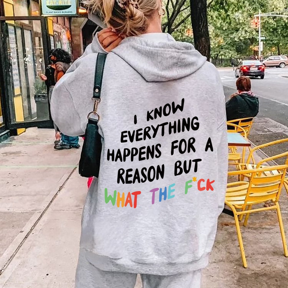 I Know Everything Happens for a Reason But What the F**k! Funny Hoodie