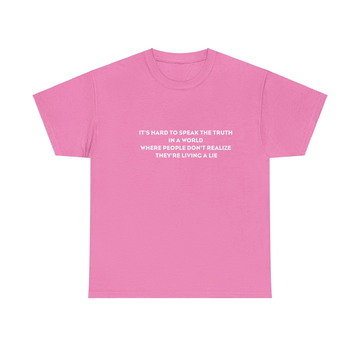 'It's Hard to Speak Truth in a World Where People Don't Realize They're Living a Lie' T-Shirt