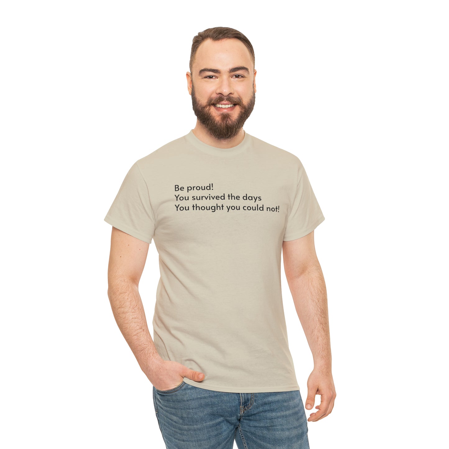 Be Proud! You Survived the Days You Thought You Could Not T-Shirt