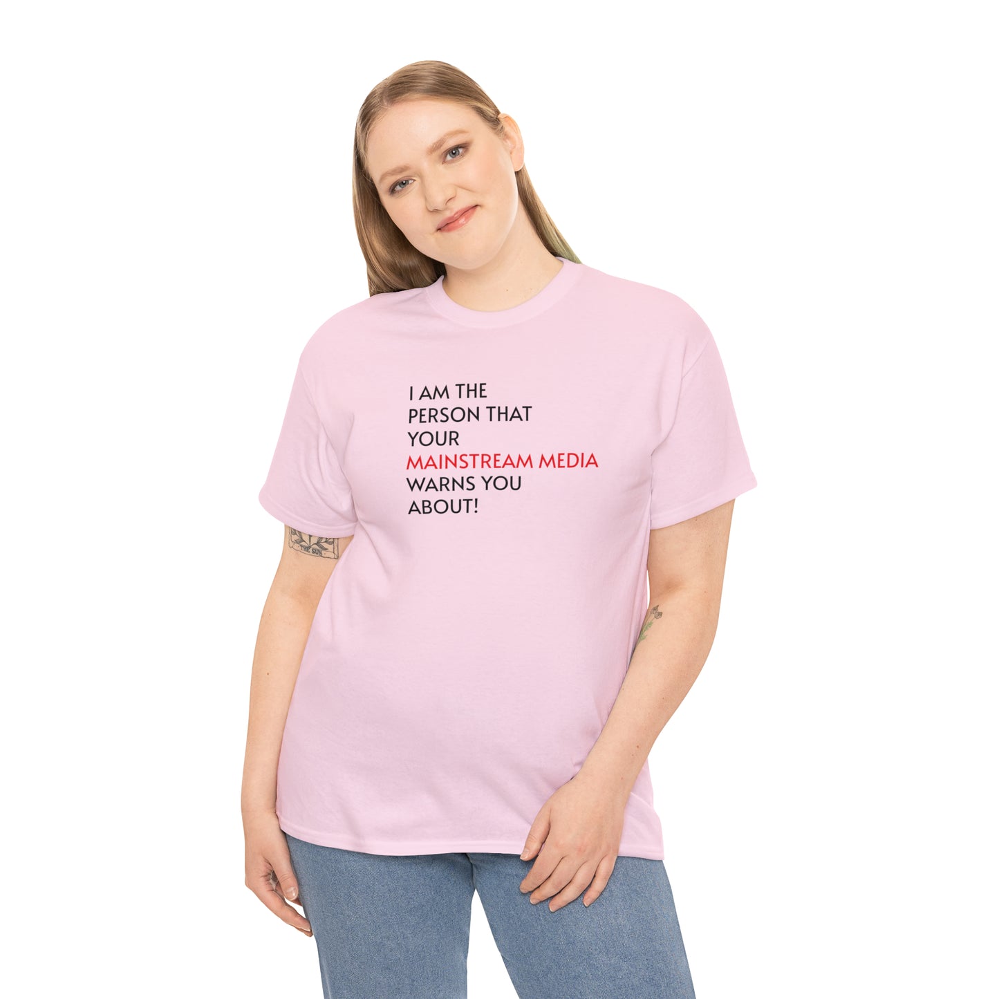 I AM THE PERSON YOUR MAINSTREAM MEDIA WARNS YOU ABOUT! T-Shirt