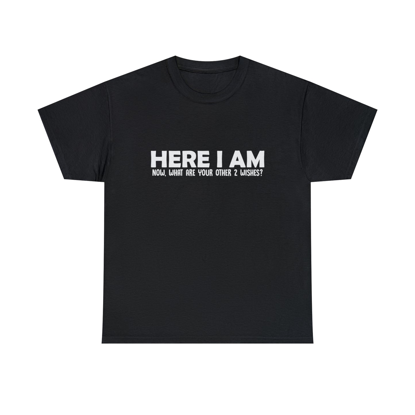 Here I Am, Two Wishes Funny T-Shirt