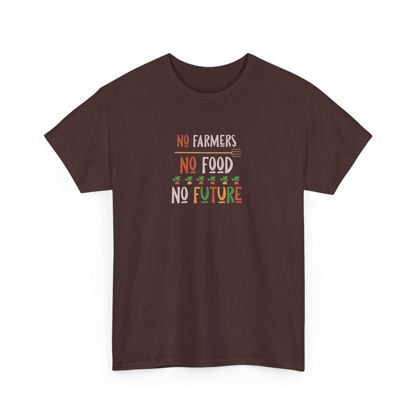 No Farmers, No Food, No Future T-Shirt