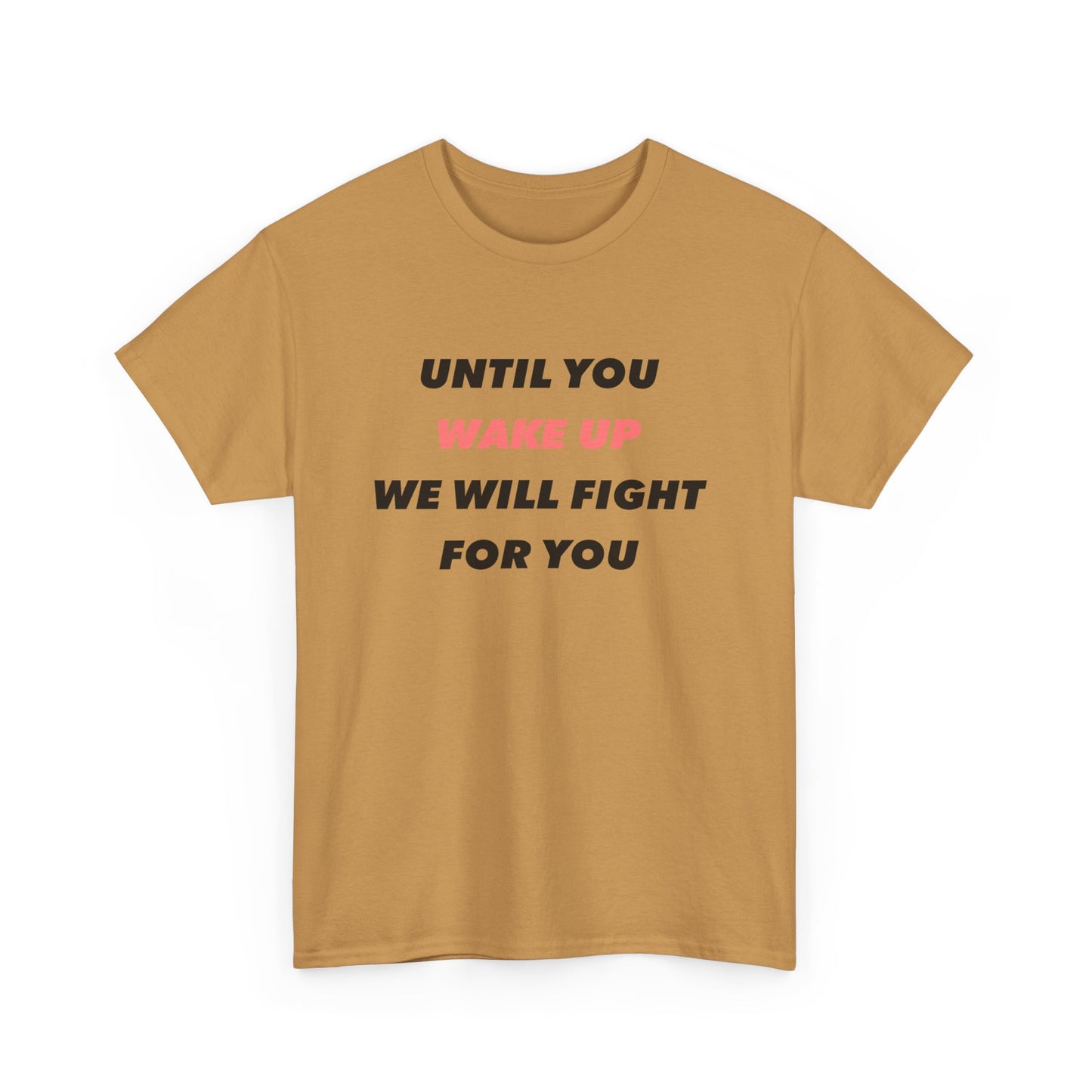 Until You Wake Up We Will Fight For You T-Shirt