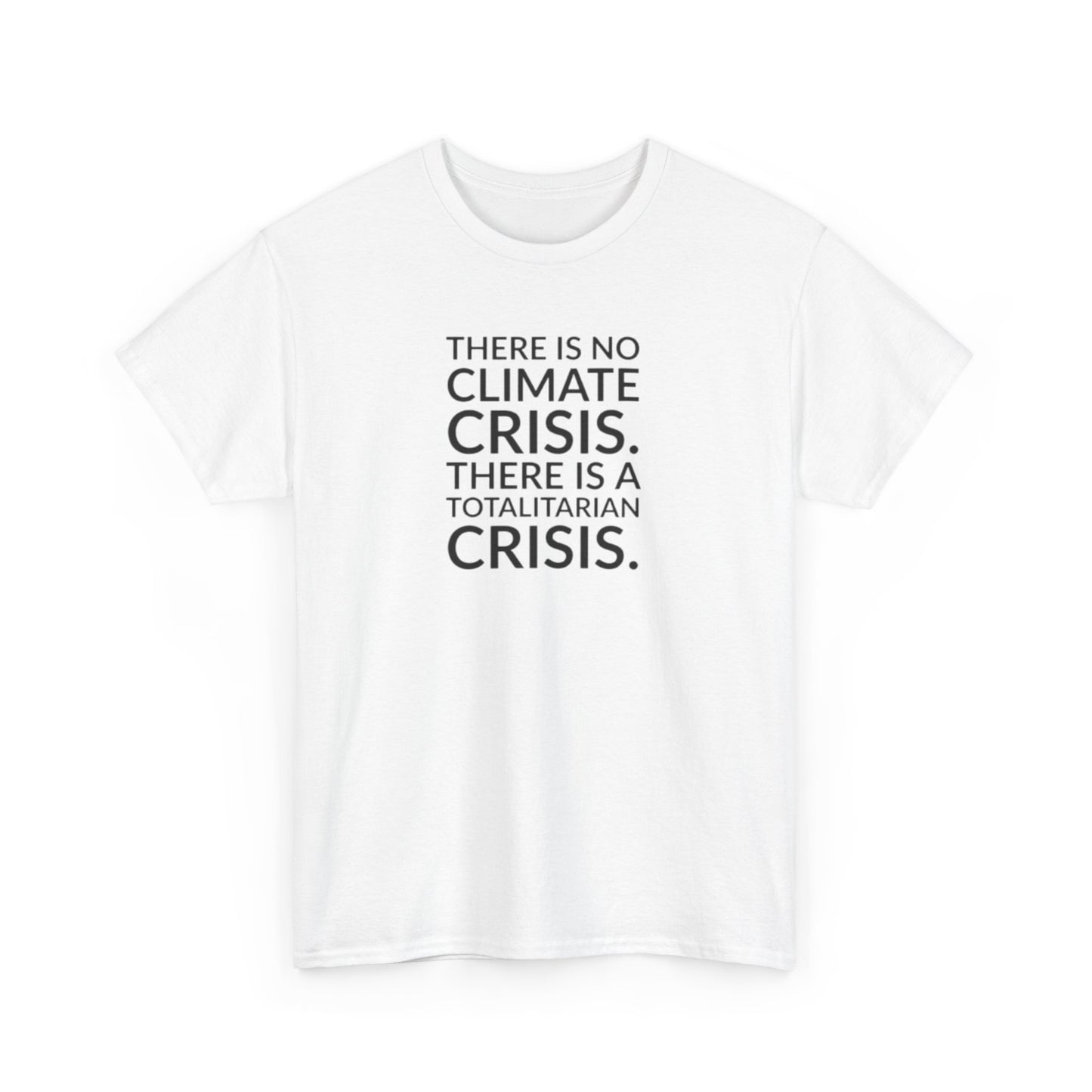 There is No Climate Crisis, There is a Totalitarian Crisis T-Shirt