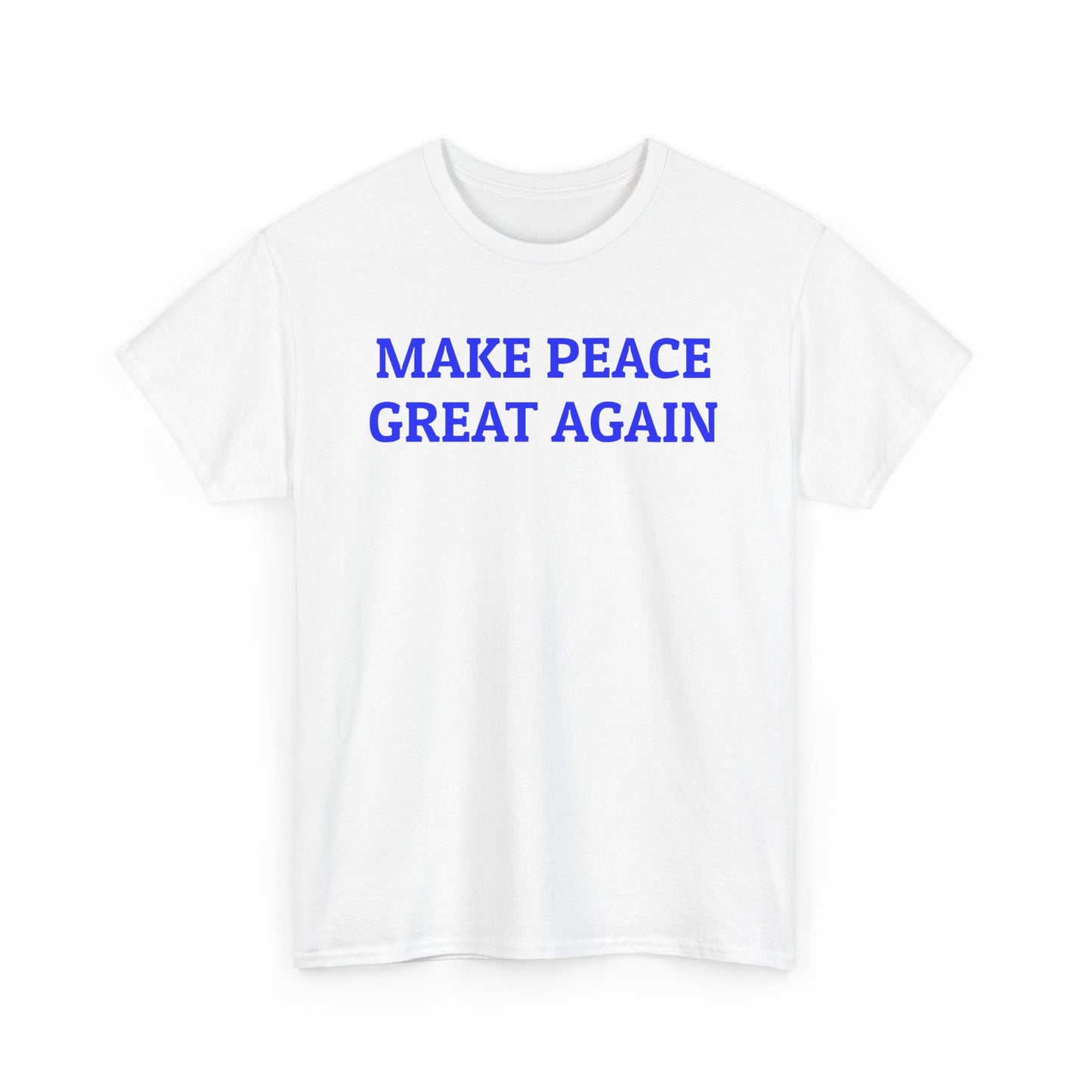 Make Peace Great Again, Politics T-Shirt