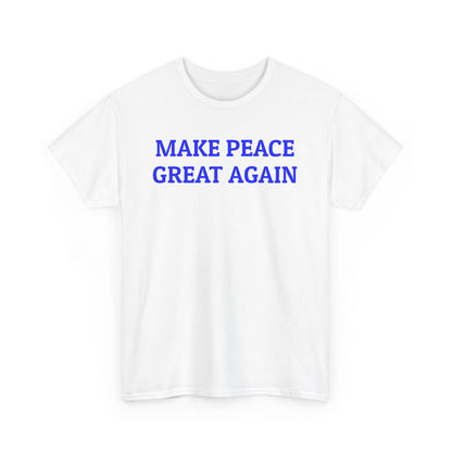 Make Peace Great Again, Politics T-Shirt