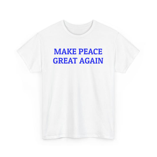Make Peace Great Again, Politics T-Shirt