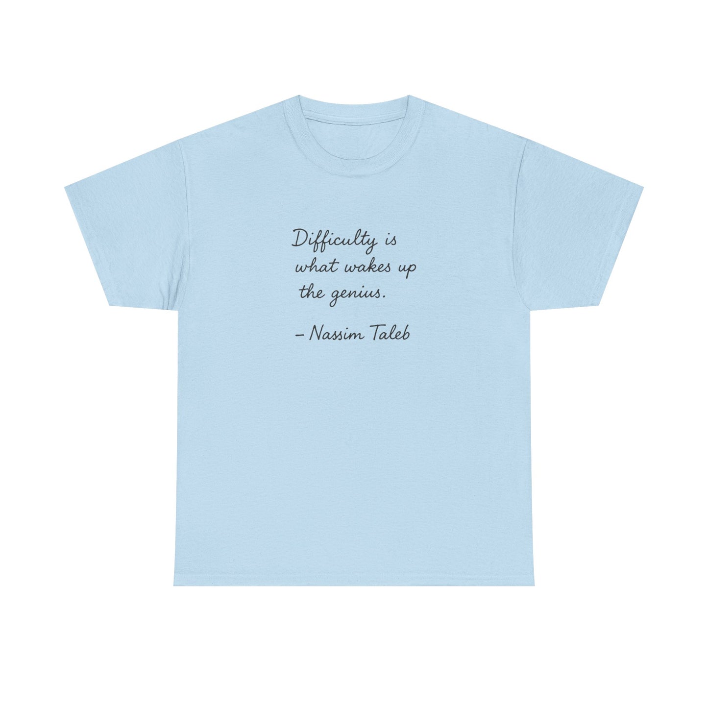 Difficulty is What Wakes Up the Genius, Nassim Taleb T-Shirt