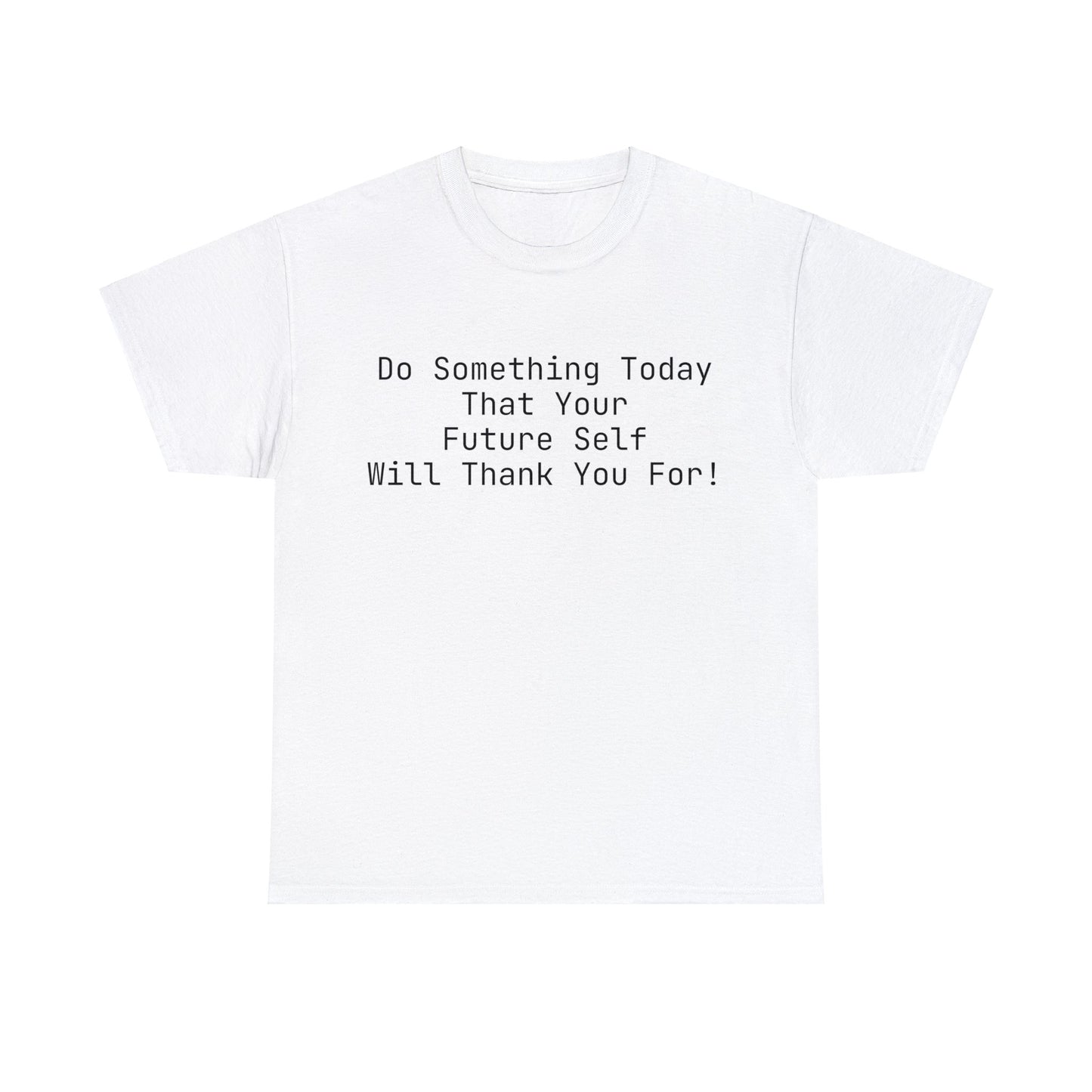 Do Something Today That Your Future Self Will Thank You For! T-Shirt