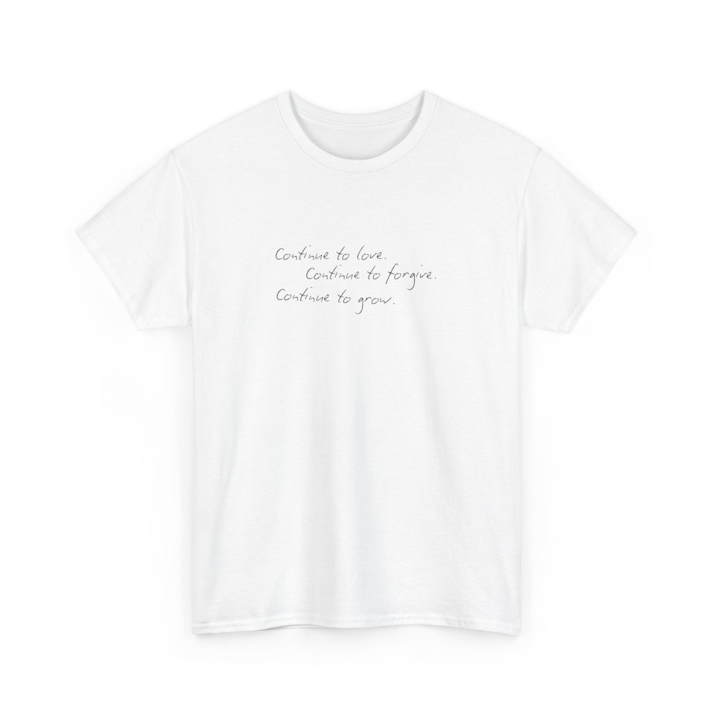 Continue to Love, Continue to Forgive, Continue to Grow T-Shirt