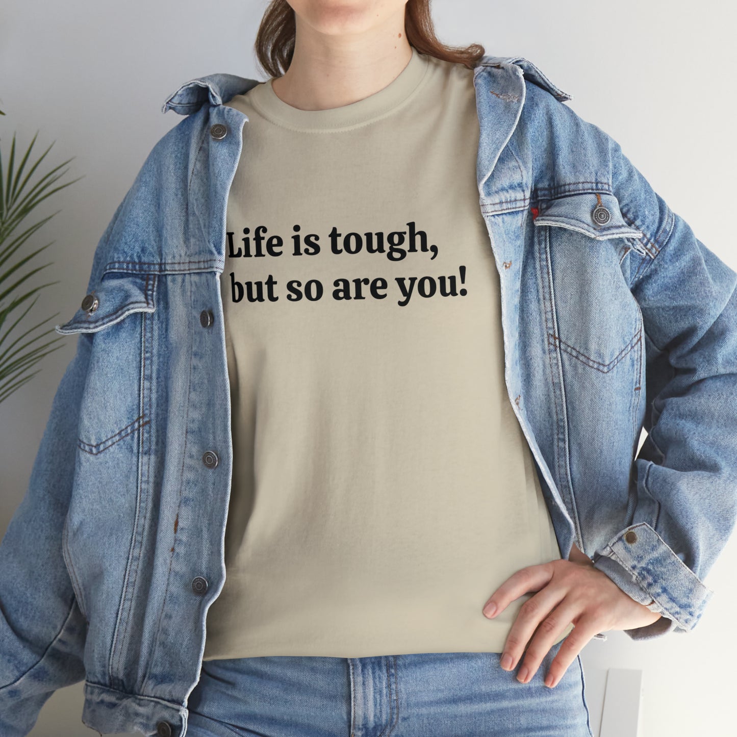 Life is Tough, But So Are You! Cotton T-Shirt