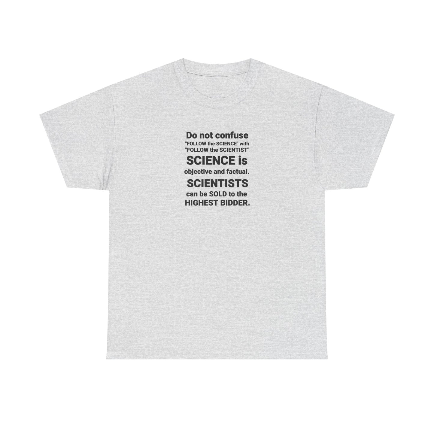 Do Not Confuse Science with Scientists Who Can Be Sold to the Highest Bidder T-Shirt