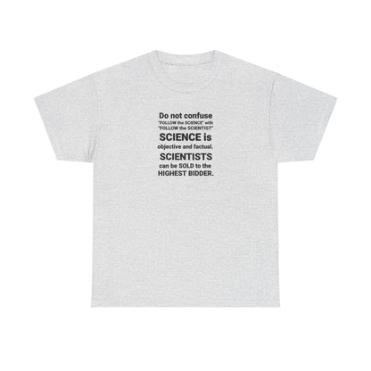 Do Not Confuse Science with Scientists Who Can Be Sold to the Highest Bidder T-Shirt