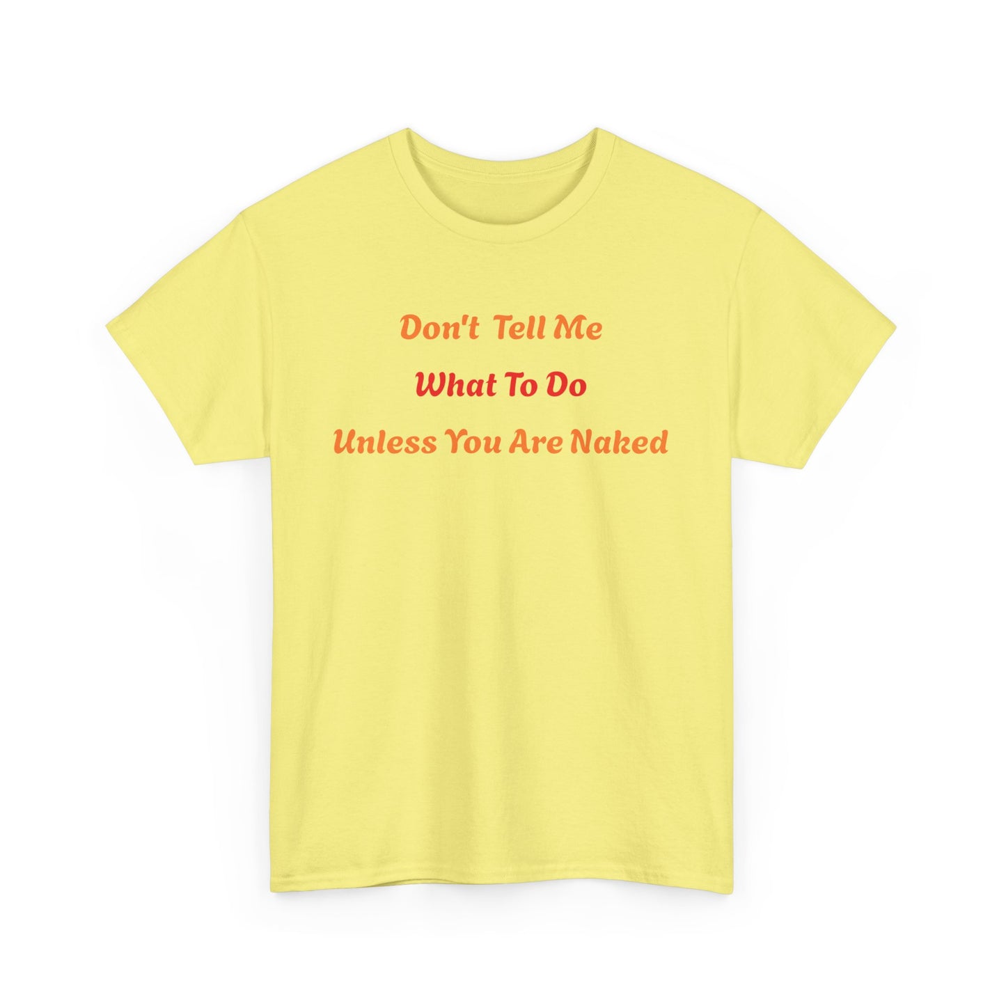 Don't Tell Me What to Do, Unless You are Naked, Funny T-Shirt