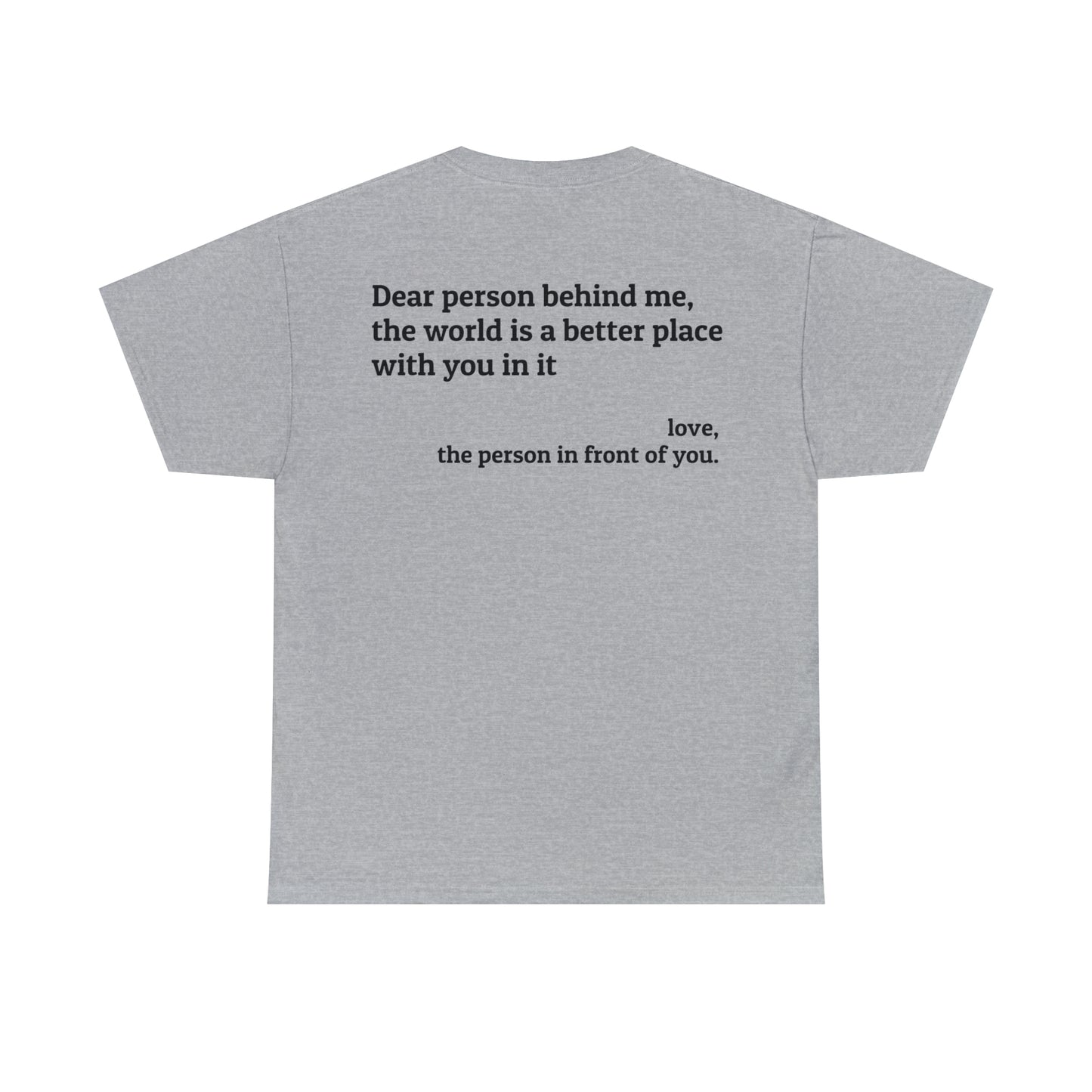 'Dear Person Behind Me, You Make the World a Better Place' T-Shirt