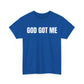 God Got Me T-Shirt