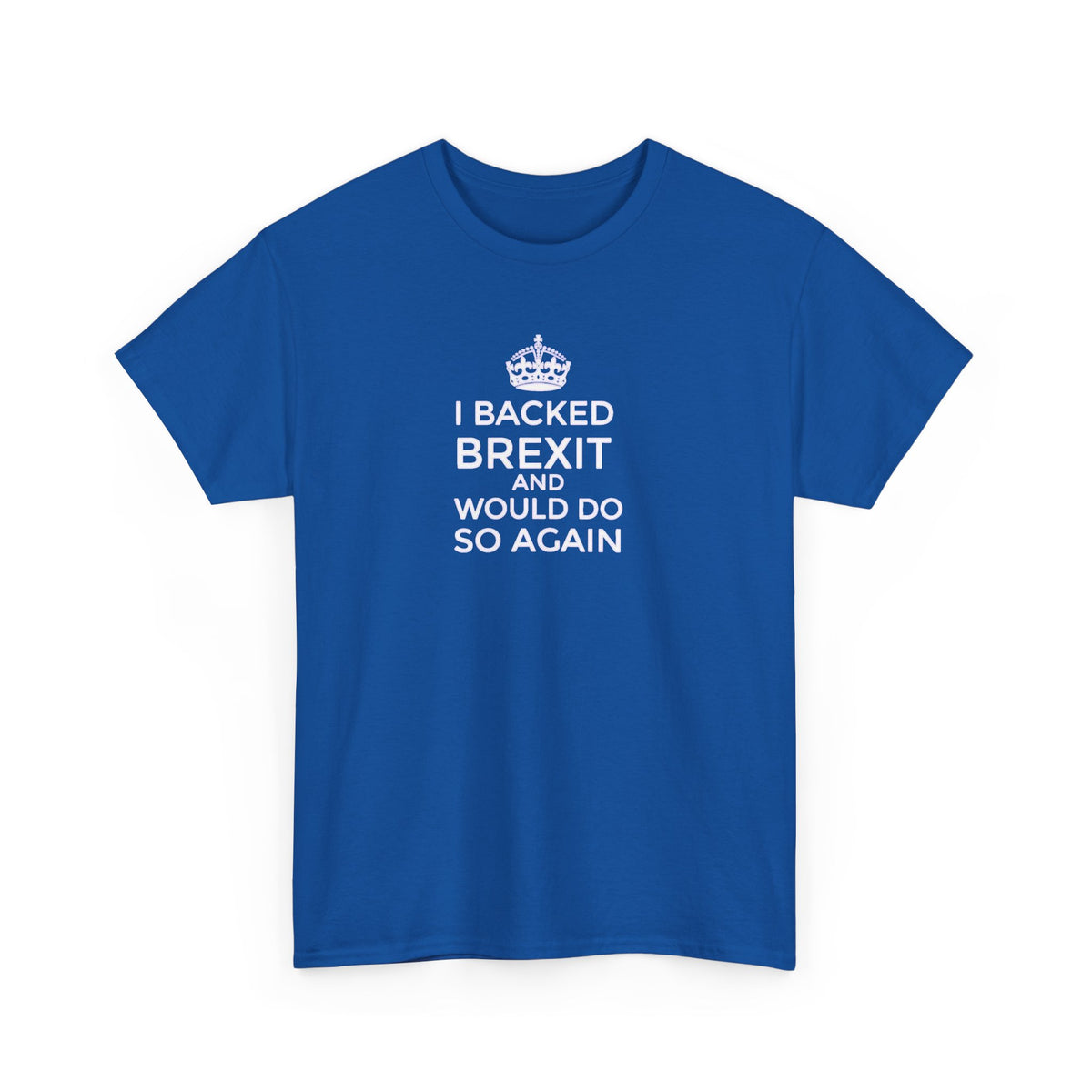 I Backed Brexit and Would do so Again, UK Politics T-Shirt