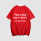 You Read My T-Shirt! That's Enough Social Interaction For One Day! T-Shirt