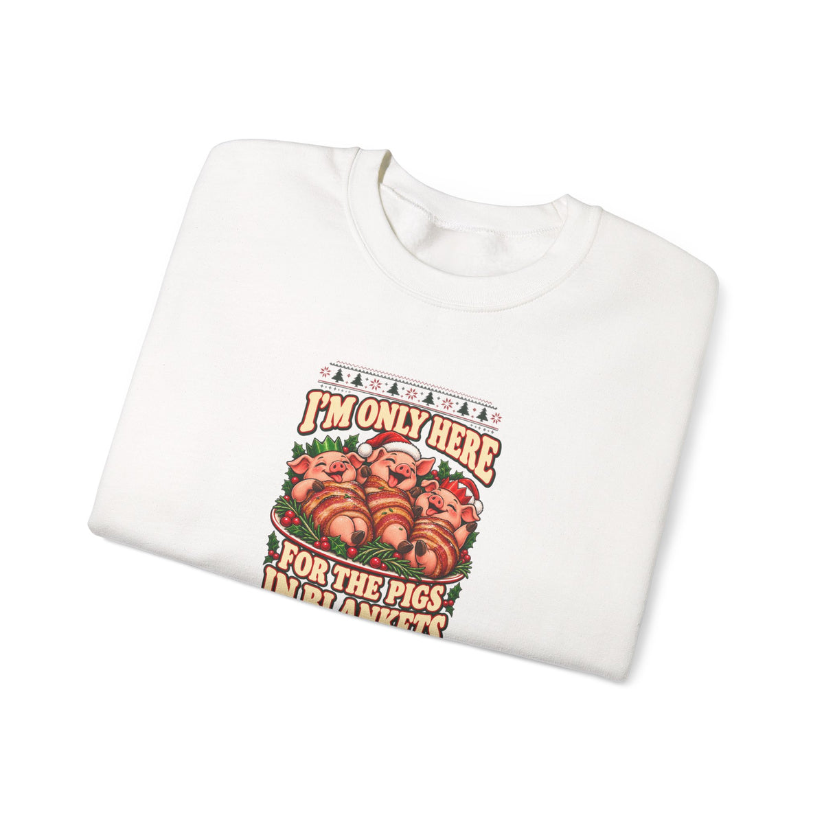 Funny Adult Christmas Jumpers: 'I’m Only Here for the Pigs in Blankets' Christmas Crewneck