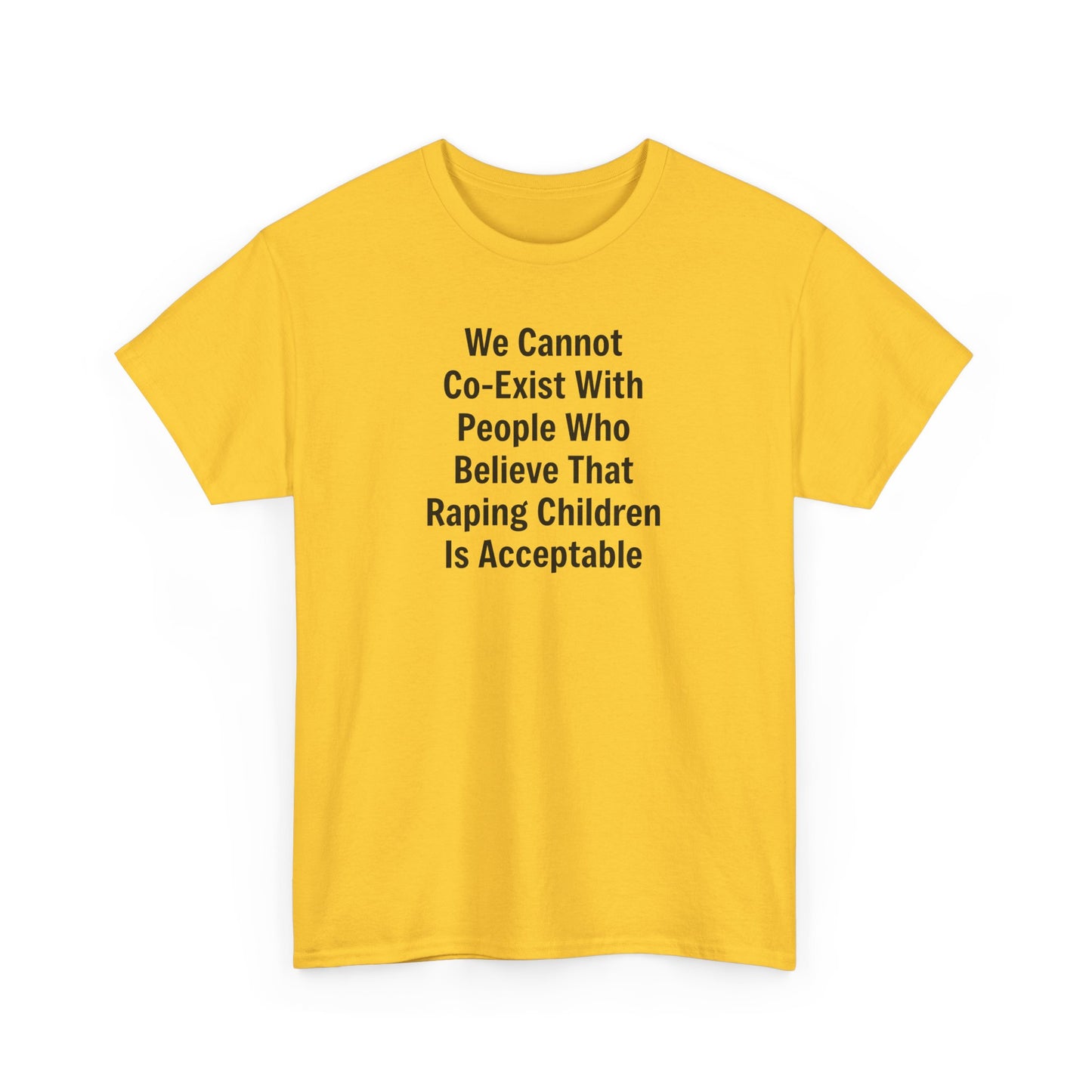 We Cannot Co-Exist with People Who Believe That Raping Children is Acceptable T-Shirt