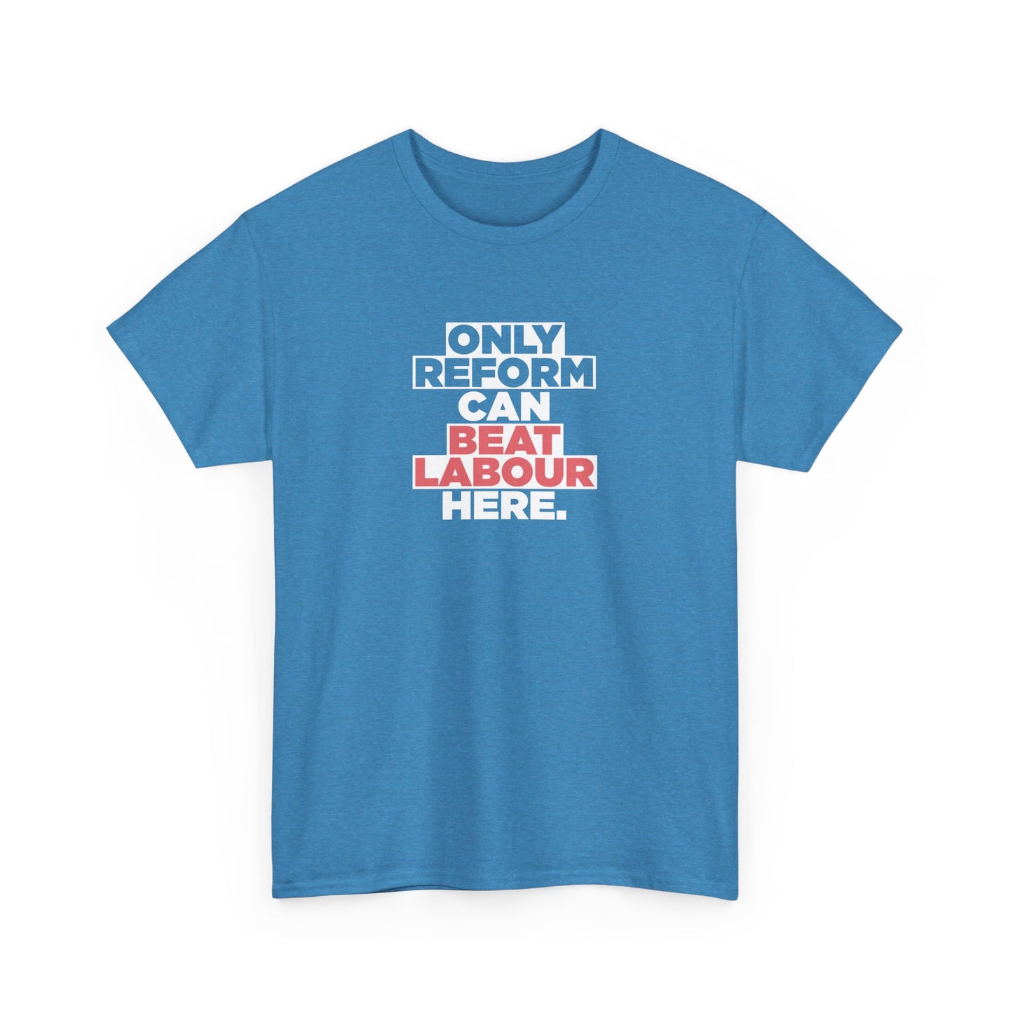 Reform Shop: Only Reform Can Beat Labour Here, Reform UK T-Shirt