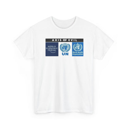 Globalism, WHO, WEF, UN, the Axis of Evil T-Shirt