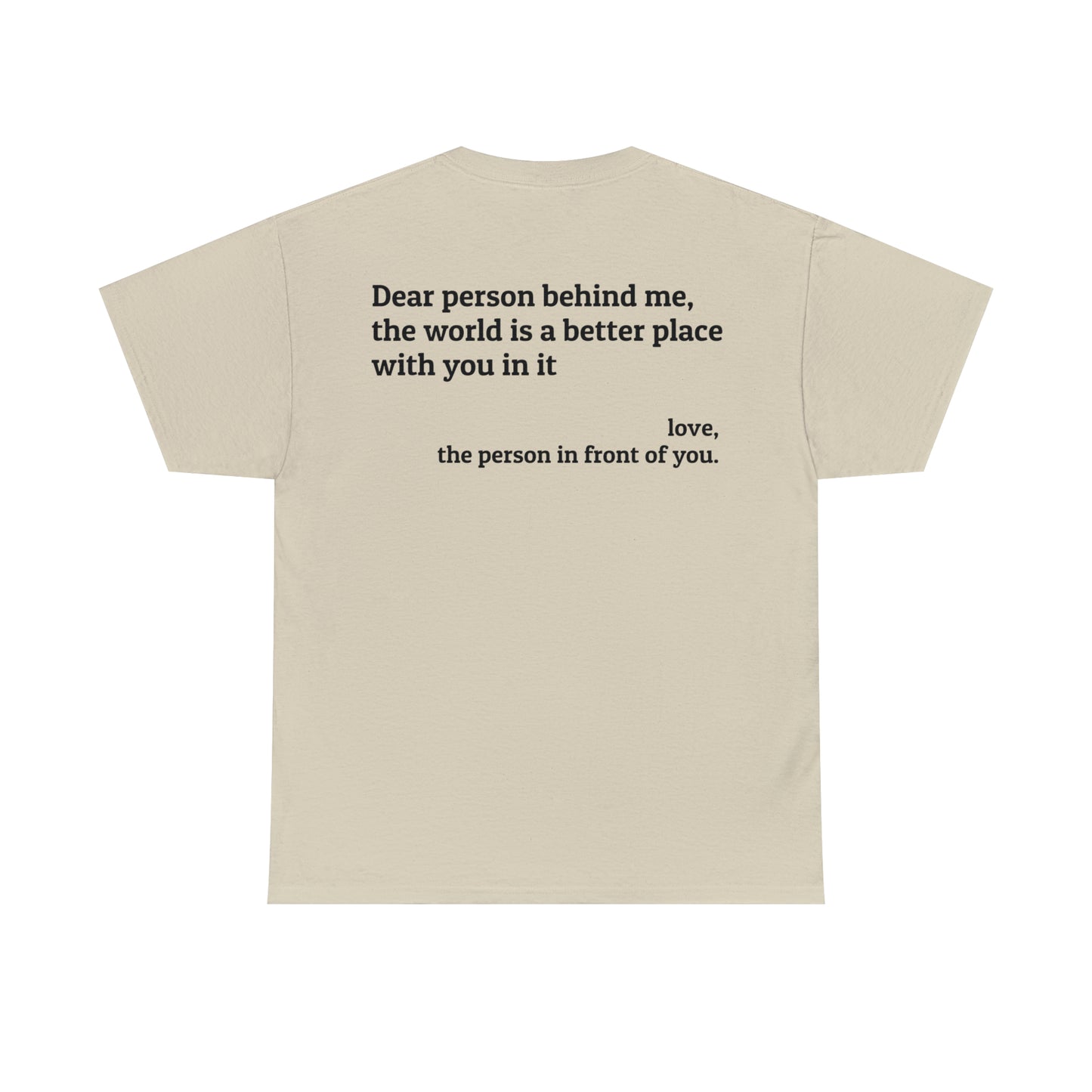 'Dear Person Behind Me, You Make the World a Better Place' T-Shirt