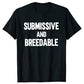 Submissive and Breedable, Funny T-Shirt