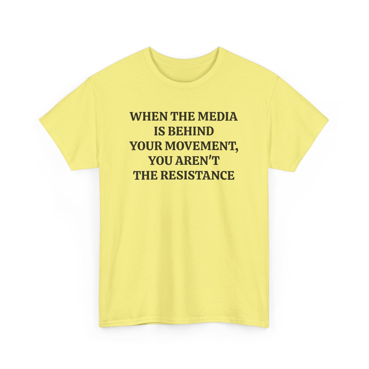 When the Media is Behind Your Movement, You Aren't the Resistance, Politics T-Shirt