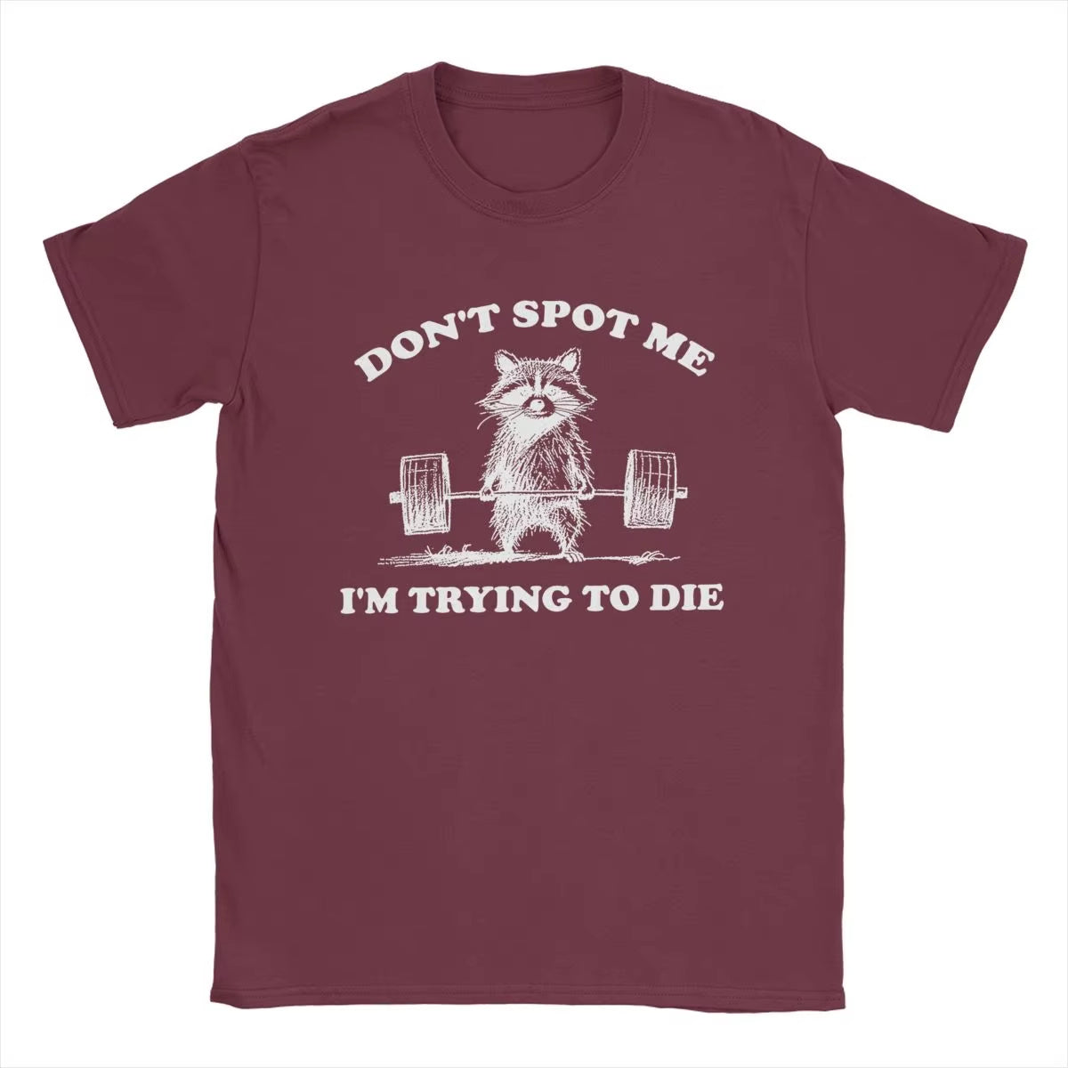 Don't Spot Me I'm Trying to Die! Funny Gym T-Shirt
