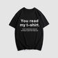 You Read My T-Shirt! That's Enough Social Interaction For One Day! T-Shirt